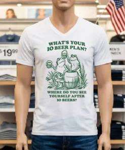 Frogs What S Your 10 Beer Plan Where Do You See Yourself After 10 Beers Shirt