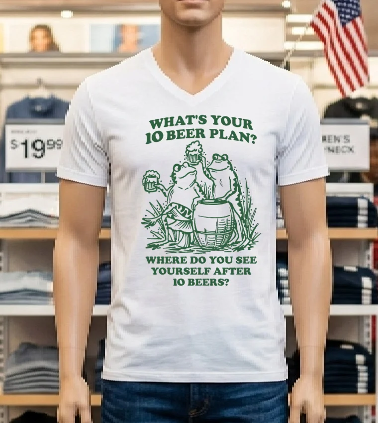 Frogs What S Your 10 Beer Plan Where Do You See Yourself After 10 Beers Shirt - white-t-shirt Frogs Whats Your 10 Beer Plan Where Do You See Yourself After 10 Beers Shirt White T Shirt 1