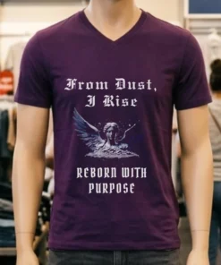 From Dust I Rise Reborn With Purpose Shirt