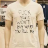 Fuck You I Wont Buy What You Tell Me Shirt White T Shirt 4