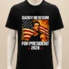 Gavin Newsom 2028 Daddy Newsom For President Political Campaign Shirt Balck Shirt