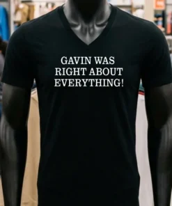 Gavin Was Right About Everything Shirt