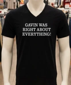 Gavin Was Right About Everything Shirt