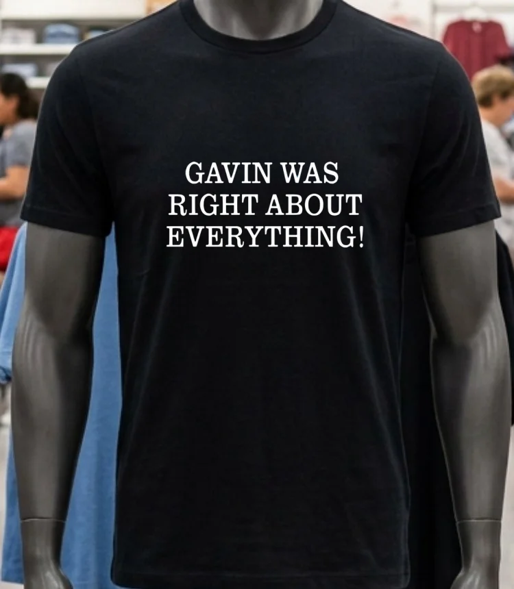 Gavin Was Right About Everything Shirt - balck-shirt Gavin Was Right About Everything Shirt Balck Shirt