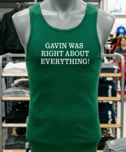 Gavin Was Right About Everything Shirt