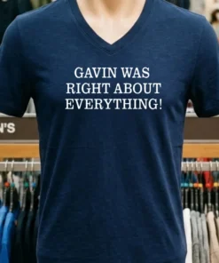 Gavin Was Right About Everything Shirt