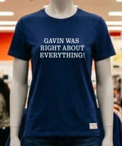 Gavin Was Right About Everything Shirt