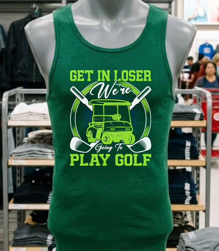 Get In Loser We Re Going To Play Golf Shirt - green-shirt Get In Loser Were Going To Play Golf Shirt Green Shirt