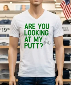 Golf Are You Looking At My Putt Shirt