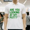 Golf Are You Looking At My Putt Shirt White T Shirt 3