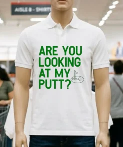 Golf Are You Looking At My Putt Shirt