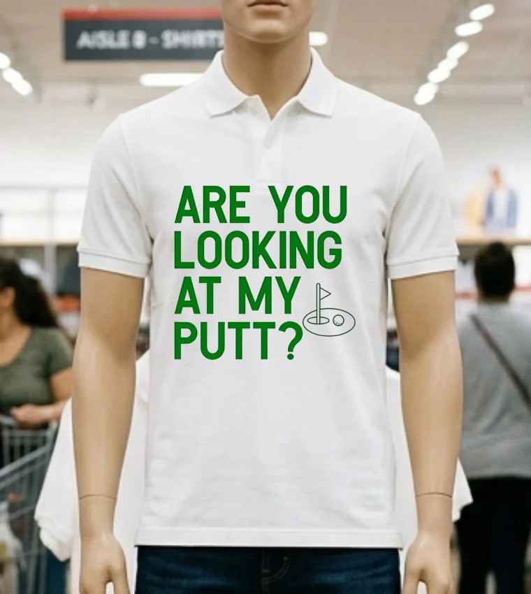 Golf Are You Looking At My Putt Shirt - white-t-shirt Golf Are You Looking At My Putt Shirt White T Shirt 3