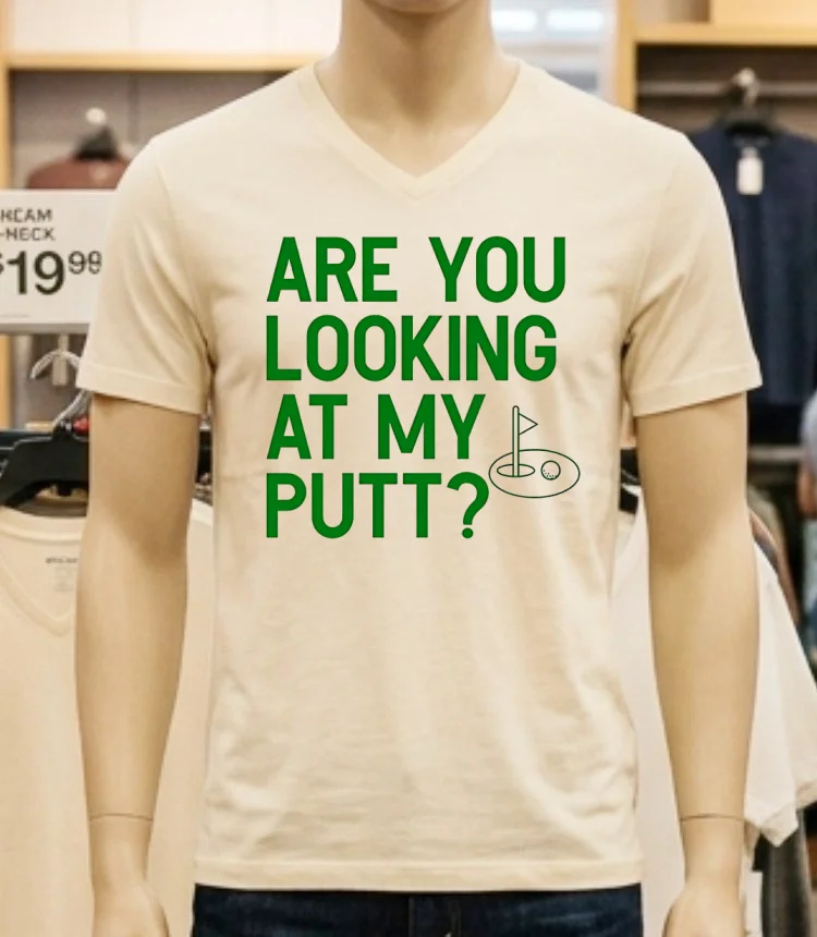 Golf Are You Looking At My Putt Shirt - white-t-shirt Golf Are You Looking At My Putt Shirt White T Shirt 4