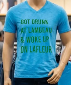 Green Bay Packers Got Drunk At Lambeau And Woke Up On Lafleur Shirt