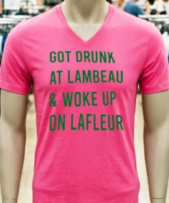 Green Bay Packers Got Drunk At Lambeau And Woke Up On Lafleur Shirt