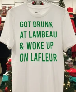 Green Bay Packers Got Drunk At Lambeau And Woke Up On Lafleur Shirt
