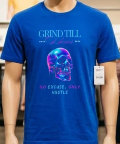 Grind Till Bones No Excuses Only Hustle Regular Skull Shirt