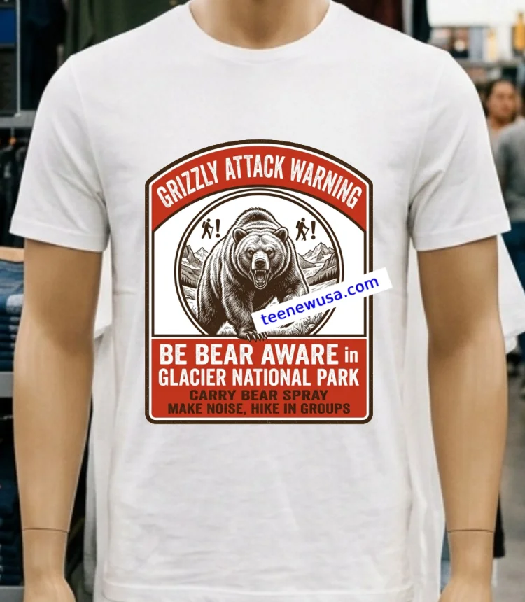 Grizze Attack Warning In Glacier National Park T Shirt - white-t-shirt Grizze Attack Warning In Glacier National Park T Shirt White T Shirt 1