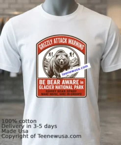 Grizze Attack Warning In Glacier National Park T Shirt