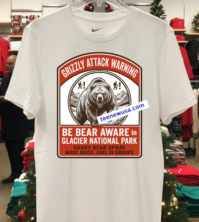 Grizze Attack Warning In Glacier National Park T Shirt - white-t-shirt Grizze Attack Warning In Glacier National Park T Shirt White T Shirt