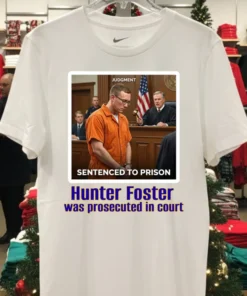 Sergeant Hunter Foster Was Prosecuted In Court T Shirt
