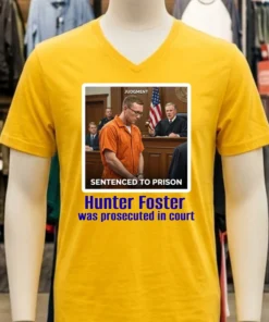 Sergeant Hunter Foster Was Prosecuted In Court T Shirt