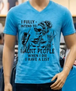 I Fully Intend To Haunt People When I Die I Have A List Shirt