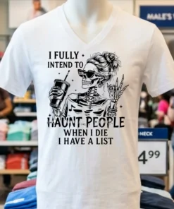 I Fully Intend To Haunt People When I Die I Have A List Shirt