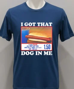 I Got That Dog In Me Hot Dog Shirt