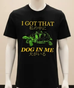 I Got That Dog In Me Turtle Shirt