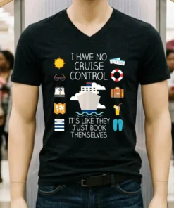 I Have No Cruise Control It S Like They Just Book Themselves Shirt