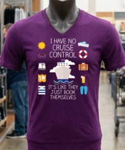 I Have No Cruise Control It S Like They Just Book Themselves Shirt