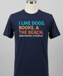 I Like Dogs Books & The Beach And Maybe 3 People Shirt