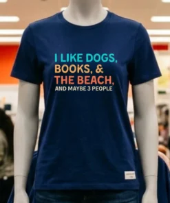 I Like Dogs Books & The Beach And Maybe 3 People Shirt