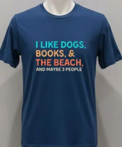 I Like Dogs Books & The Beach And Maybe 3 People Shirt