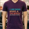 I Like Dogs Books The Beach And Maybe 3 People Shirt Purple Shirt