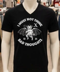 I Must Not Think Bad Thoughts Shirt