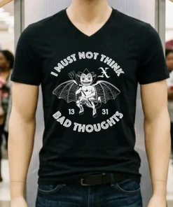 I Must Not Think Bad Thoughts Shirt