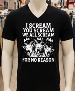 I Scream You Scream We All Scream For No Reason Goat Shirt