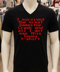 I Survived The Great Gamestop Crash And All I Got Was This Lousy T Shirt Shirt