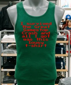 I Survived The Great Gamestop Crash And All I Got Was This Lousy T Shirt Shirt