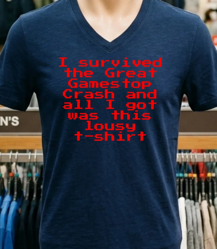 I Survived The Great Gamestop Crash And All I Got Was This Lousy T Shirt Shirt Navy Shirt