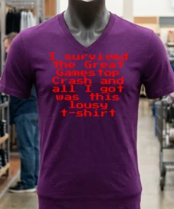 I Survived The Great Gamestop Crash And All I Got Was This Lousy T Shirt Shirt