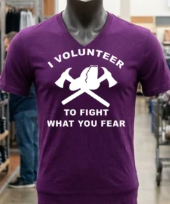 I Volunteer To Fight What Fear Shirt