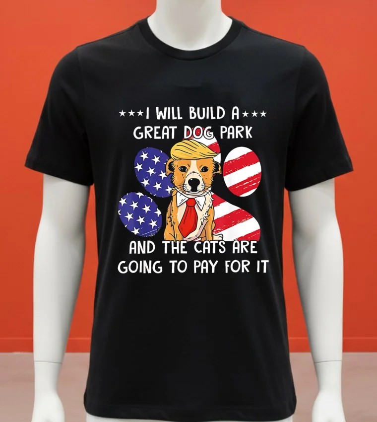 I Will Build A Great Dog Park And The Cats Are Going To Pay For It Shirt - balck-shirt I Will Build A Great Dog Park And The Cats Are Going To Pay For It Shirt Balck Shirt 1