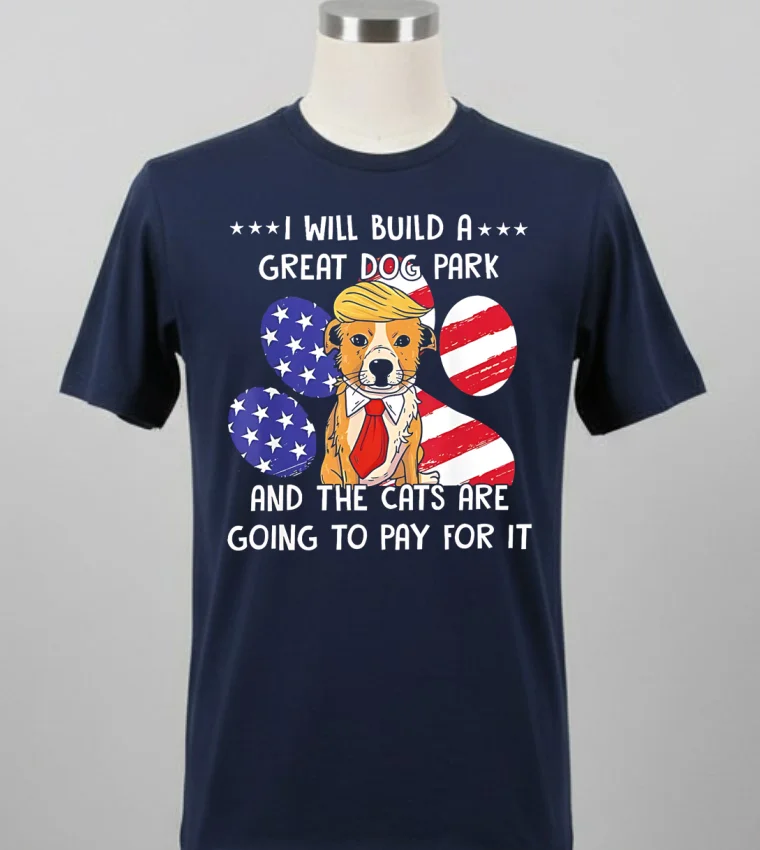 I Will Build A Great Dog Park And The Cats Are Going To Pay For It Shirt - balck-shirt I Will Build A Great Dog Park And The Cats Are Going To Pay For It Shirt Balck Shirt 2