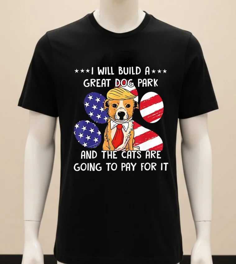 I Will Build A Great Dog Park And The Cats Are Going To Pay For It Shirt - balck-shirt I Will Build A Great Dog Park And The Cats Are Going To Pay For It Shirt Balck Shirt