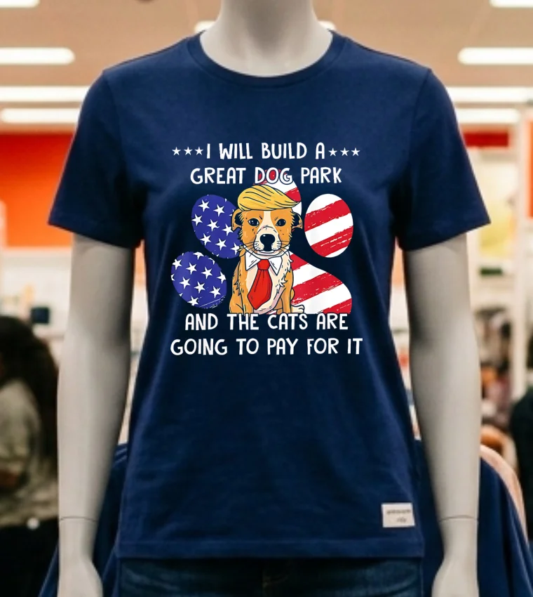 I Will Build A Great Dog Park And The Cats Are Going To Pay For It Shirt - navy-shirt I Will Build A Great Dog Park And The Cats Are Going To Pay For It Shirt Navy Shirt 1