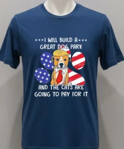 I Will Build A Great Dog Park And The Cats Are Going To Pay For It Shirt