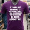 If Youre Not Drinking 13 Beers With Me Shirt Purple Shirt